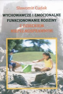 Okładka: Wychowawcze i emocjonalne funkcjonowanie rodziny z dzieckiem niepełnosprawnym