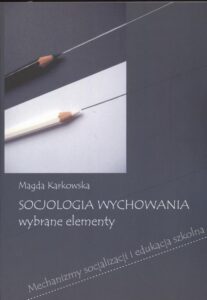 Okładka: Socjologia wychowania Wybrane elementy. Mechanizmy socjalizacji i edukacja szkolna