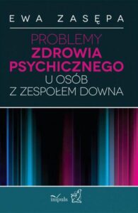 Okładka: Problemy zdrowia psychicznego u osób z zespołem Downa