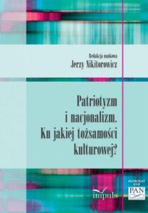 Okładka: Patriotyzm i nacjonalizm. Ku jakiej tożsamości kulturowej?
