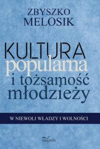Okładka: Kultura popularna i tożsamość młodzieży. W niewoli władzy i wolności