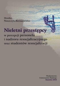 Okładka: Nieletni przestępcy w percepcji personelu i nadzoru resocjalizacyjnego oraz studentów resocjalizacji