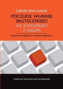 Okładka: Poczucie własnej skuteczności we współpracy z grupą. Eksperyment pedagogiczny w przestrzeni akademickiej