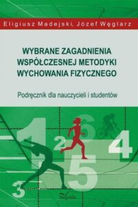 Okładka: Wybrane zagadnienia współczesnej metodyki wychowania fizycznego. Podręcznik dla nauczycieli i studentów