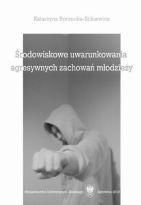 Okładka: Środowiskowe uwarunkowania agresywnych zachowań młodzieży (jako wyznacznik oddziaływań profilaktycznych i interwencyjnych)