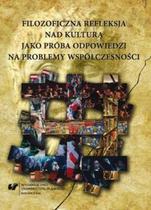 Okładka: Filozoficzna refleksja nad kulturą jako próba odpowiedzi na problemy współczesności