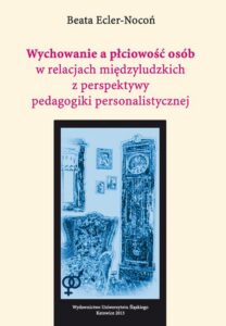 Okładka: Wychowanie a płciowość osób w relacjach międzyludzkich z perspektywy pedagogiki personalistycznej