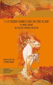 Okładka: O potrzebie edukacji zdrowotnej kobiet. W świetle badań społeczno-pedagogicznych