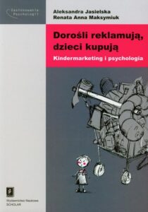 Okładka: Dorośli reklamują dzieci kupują. Kindermarketing i psychologia