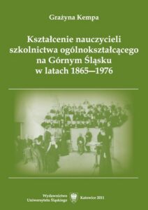 Okładka: Kształcenie nauczycieli szkolnictwa ogólnokształcącego na Górnym Śląsku w latach 1865–1976