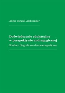 Okładka: Doświadczenie edukacyjne w perspektywie andragogicznej. Studium biograficzno-fenomenograficzne