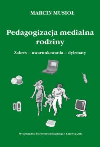 Okładka: Pedagogizacja medialna rodziny. Zakres - uwarunkowania - dylematy