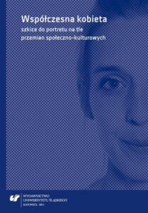 Okładka: Współczesna kobieta - szkice do portretu na tle przemian społeczno-kulturowych