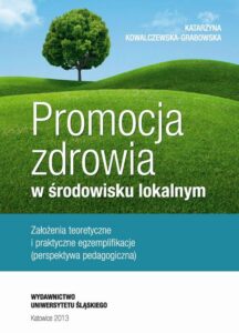 Okładka: Promocja zdrowia w środowisku lokalnym. Założenia teoretyczne i praktyczne egzemplifikacje (perspektywa pedagogiczna)