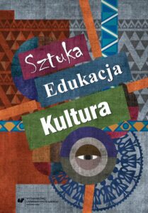Okładka: Sztuka - edukacja - kultura. Z teorii i praktyki edukacji artystycznej