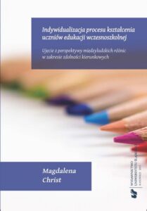 Okładka: Indywidualizacja procesu kształcenia uczniów edukacji wczesnoszkolnej. Ujęcie z perspektywy międzyludzkich różnic w zakresie zdolności kierunkowych