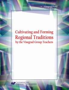 Okładka: Cultivating and Forming Regional Traditions by the Visegrad Group Teachers