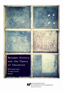 Okładka: Between History and the Theory of Education. Methodology, Traditions, Quest
