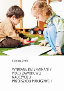 Okładka: Wybrane determinanty pracy zawodowej nauczycieli przedszkoli publicznych