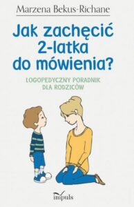 Okładka: Jak zachęcić 2-latka do mówienia?. Logopedyczny poradnik dla rodziców