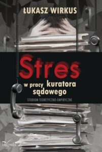 Okładka: Stres w pracy kuratora sądowego. Studium teoretyczno-empiryczne