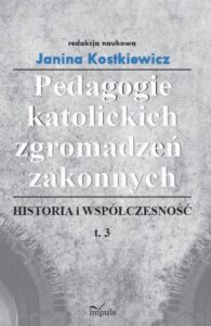 Okładka: Pedagogie katolickich zgromadzeń zakonnych Tom 3. Historia i współczesność