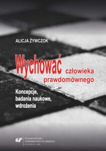 Okładka: Wychować człowieka prawdomównego. Koncepcje, badania naukowe, wdrożenia