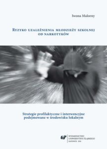 Okładka: Ryzyko uzależnienia młodzieży szkolnej od narkotyków. Strategie profilaktyczne i interwencyjne podejmowane w środowisku lokalnym