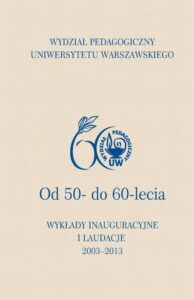Okładka: Wydział Pedagogiczny Uniwersytetu Warszawskiego. Od 50- do 60-lecia. Wykłady inauguracyjne i laudacje
