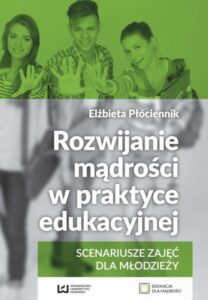 Okładka: Rozwijanie mądrości w praktyce edukacyjnej. Scenariusze zajęć dla młodzieży