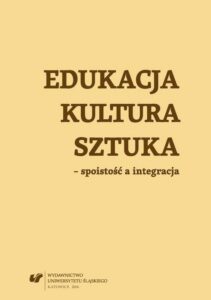 Okładka: Edukacja, kultura, sztuka – spoistość a integracja