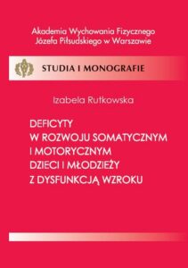 Okładka: Deficyty w rozwoju somatycznym i motorycznym dzieci i młodzieży z dysfunkcją wzroku