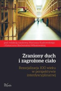 Okładka: Zraniony duch i zagrożone ciało. Resocjalizacja XXI wieku w perspektywie interdyscyplinarnej. Resocjalizacja XXI wieku w perspektywie interdyscyplinarnej