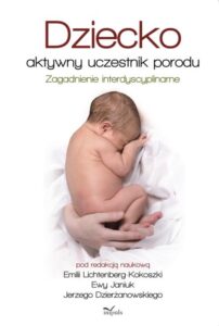 Okładka: Dziecko aktywny uczestnik porodu. Zagadnienie interdyscyplinarne