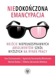 Okładka: Niedokończona emancypacja. Wejście niepełnosprawnych absolwentów szkół wyższych na rynek pracy