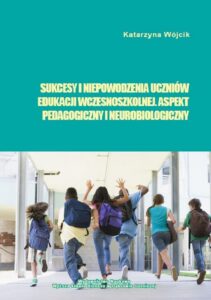 Okładka: Sukcesy i niepowodzenia uczniów edukacji wczesnoszkolnej. Aspekt pedagogiczny i neurobiologiczny