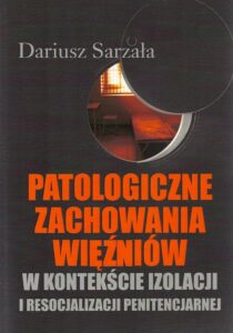 Okładka: Patologiczne zachowania więźniów. w kontekście izolacji i resocjalizacji penitencjarnej