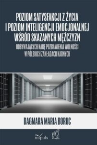 Okładka: Poziom satysfakcji z życia i poziom inteligencji emocjonalnej wśród skazanych mężczyzn odbywających karę pozbawienia wolności w polskich zakładach karnych. odbywających karę pozbawienia wolności w polskich zakładach karnych