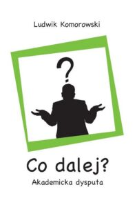 Okładka: Co dalej?. Akademicka dysputa