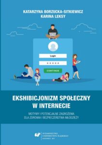 Okładka: Ekshibicjonizm społeczny w Internecie. Motywy i potencjalne zagrożenia dla zdrowia i bezpieczeństwa młodzieży