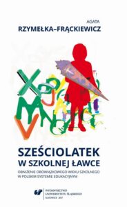 Okładka: Sześciolatek w szkolnej ławce – obniżenie obowiązkowego wieku szkolnego w polskim systemie edukacyjnym