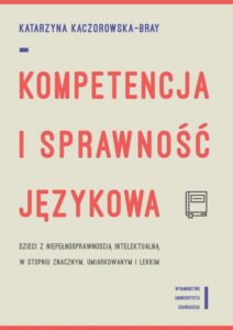 Okładka: Kompetencja i sprawność językowa dzieci z niepełnosprawnością intelektualną w stopniu znacznym, umiarkowanym i lekkim