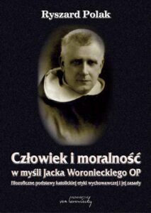 Okładka: Człowiek i moralność w myśli Jacka Woronieckiego OP. Filozoficzne podstawy katolickiej etyki wychowawczej i jej zasady