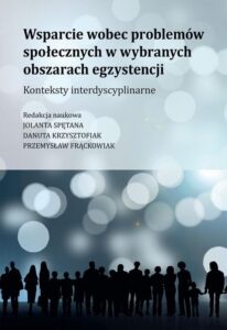 Okładka: Wsparcie wobec problemów społecznych w wybranych obszarach egzystencji. Konteksty interdyscyplinarne