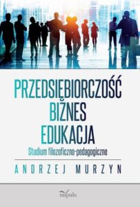 Okładka: Przedsiębiorczość - biznes - edukacja. Studium filozoficzno-pedagogiczne