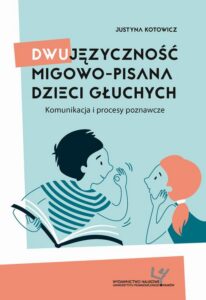 Okładka: Dwujęzyczność migowo-pisana dzieci głuchych. Komunikacja i procesy poznawcze