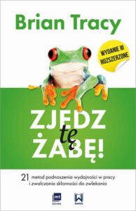 Okładka: Zjedz tę żabę. 21 metod podnoszenia wydajności w pracy i zwalczania skłonności do zwlekania