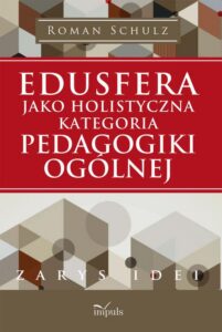 Okładka: Edusfera jako holistyczna kategoria pedagogiki ogólnej. Zarys idei