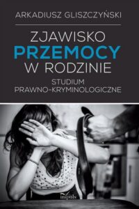 Okładka: Zjawisko przemocy w rodzinie. Studium prawno-kryminologicze