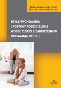 Okładka: Style wychowania i postawy rodzicielskie wobec dzieci z zaburzeniami oddawania moczu